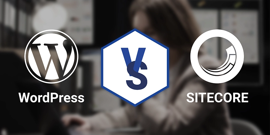 Sitecore vs WordPress: Choosing the Right CMS for Your Needs
